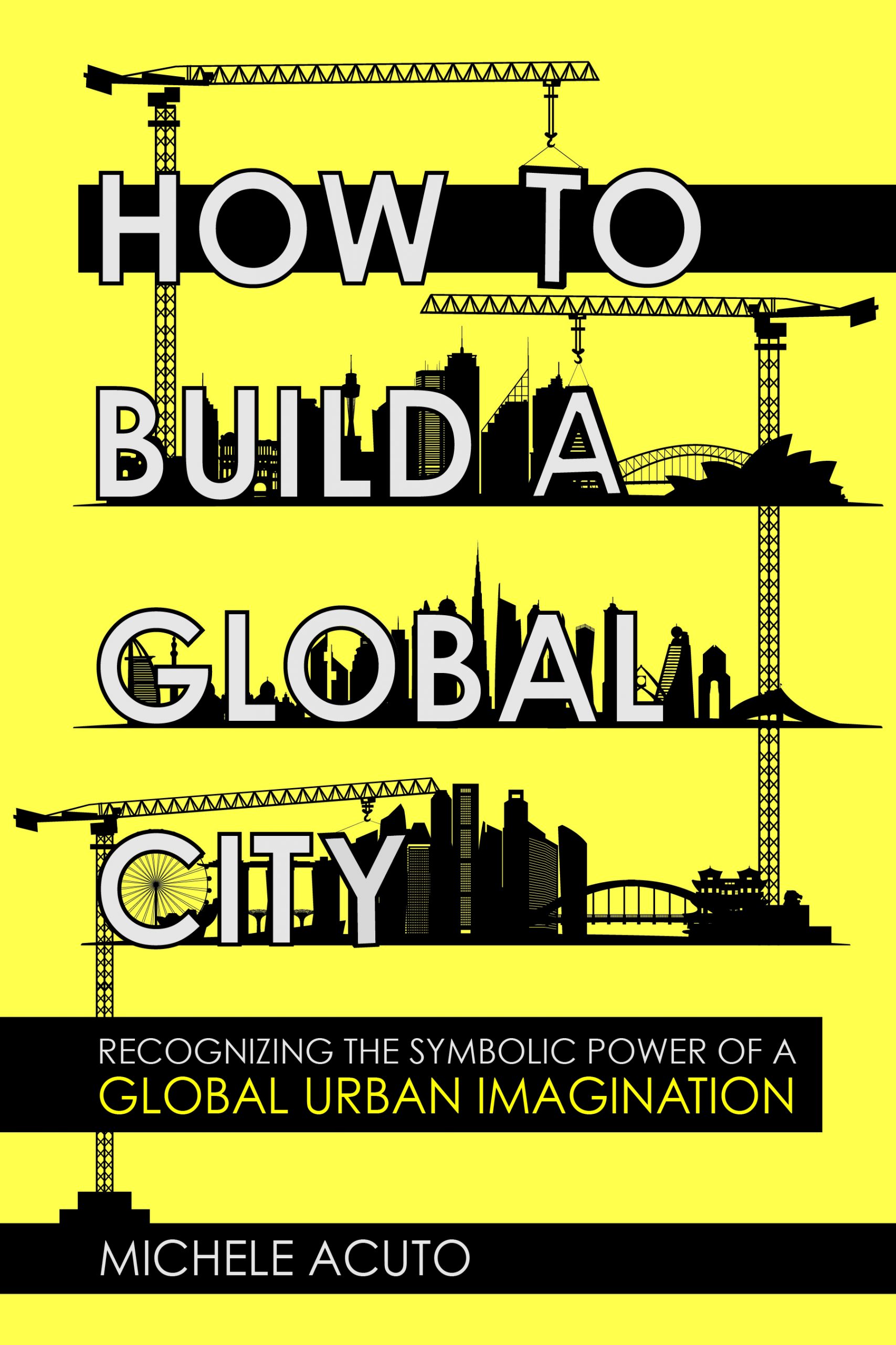 Michele Acuto 2021 How to Build a Global City Recognizing the