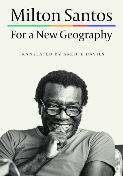 Milton Santos [1978] 2021: For a New Geography. Minneapolis, MN: University of Minnesota Press. Translated by Archie Davies.