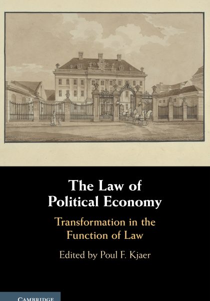 Poul F. Kjaer (ed.) 2020: The Law of Political Economy: Transformation in the Function of Law. Cambridge: Cambridge University Press