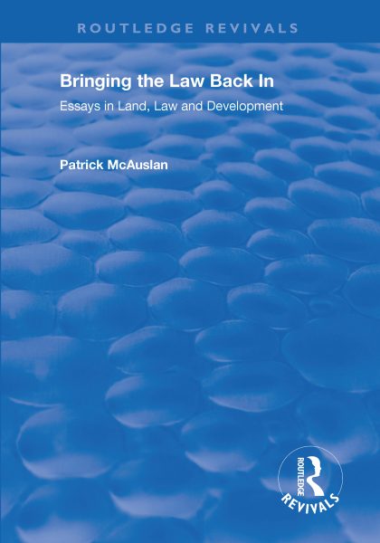 Patrick McAuslan 2021: Bringing the Law Back In: Essays in Land, Law and Development. London: Routledge Revivals