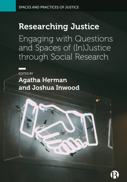 Agatha Herman and Joshua Inwood (eds) 2024: Researching Justice: Engaging with Questions and Spaces of (In)Justice through Social Research. Bristol: Bristol University Press.