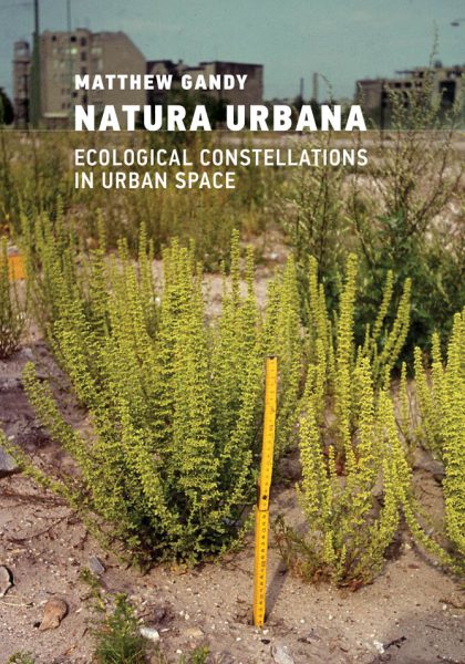 Matthew Gandy 2022: Natura Urbana: Ecological Constellations in Urban Space. Cambridge, MA: MIT Press.