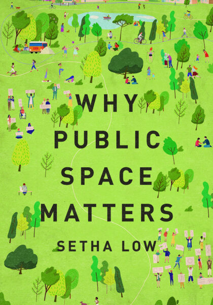 Setha M. Low 2023: Why Public Space Matters. New York, NY: Oxford University Press.